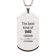 PE Teacher Dad Gifts, The best kind of DAD, Father's Day Appreciation Birthday Silver Dog Tag for PE Teacher, Dad, Father from Son Daughter