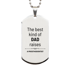 Prosthodontist Dad Gifts, The best kind of DAD, Father's Day Appreciation Birthday Silver Dog Tag for Prosthodontist, Dad, Father from Son Daughter