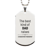 Radiation Therapist Dad Gifts, The best kind of DAD, Father's Day Appreciation Birthday Silver Dog Tag for Radiation Therapist, Dad, Father from Son Daughter
