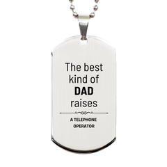 Telephone Operator Dad Gifts, The best kind of DAD, Father's Day Appreciation Birthday Silver Dog Tag for Telephone Operator, Dad, Father from Son Daughter