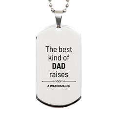 Watchmaker Dad Gifts, The best kind of DAD, Father's Day Appreciation Birthday Silver Dog Tag for Watchmaker, Dad, Father from Son Daughter