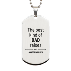 Woodworker Dad Gifts, The best kind of DAD, Father's Day Appreciation Birthday Silver Dog Tag for Woodworker, Dad, Father from Son Daughter