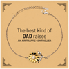 Air Traffic Controller Dad Gifts, The best kind of DAD, Father's Day Appreciation Birthday Sunflower Bracelet for Air Traffic Controller, Dad, Father from Son Daughter