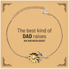 Archeologist Dad Gifts, The best kind of DAD, Father's Day Appreciation Birthday Sunflower Bracelet for Archeologist, Dad, Father from Son Daughter