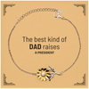 President Dad Gifts, The best kind of DAD, Father's Day Appreciation Birthday Sunflower Bracelet for President, Dad, Father from Son Daughter