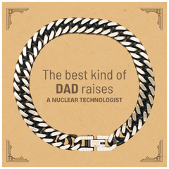 Nuclear Technologist Dad Gifts, The best kind of DAD, Father's Day Appreciation Birthday Cuban Link Chain Bracelet for Nuclear Technologist, Dad, Father from Son Daughter