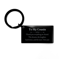 Engraved Keychain for Cousin - Thank You for Everything Shared, Love You - Gift for Birthday, Christmas, Graduation - Unique and Inspirational Keepsake