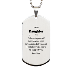 Daughter Engraved Silver Dog Tag - Believe in Yourself, Moms Inspirational Support for Graduation, Christmas, Birthday - Perfect Gift for Daughters Confidence and Hope