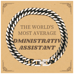 Cuban Link Chain Bracelet Perfect for THE WORLDS MOST AVERAGE Administrative Assistant - Unique Gift for Christmas, Birthday, and Graduation