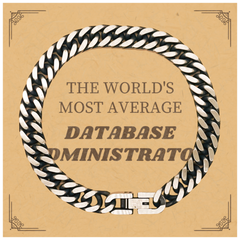 Database Administrator Cuban Link Chain Bracelet - The Worlds Most Average Gift for Graduation or Birthday