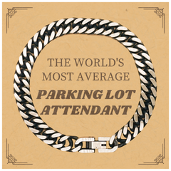 Average Parking Lot Attendant Cuban Link Chain Bracelet - Inspirational Gift for Graduation, Birthday, Veterans Day