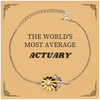 Actuary Sunflower Bracelet - The Worlds Most Average Actuary Gift for Graduation and Birthday, Symbol of Inspirational Confidence and Hope