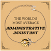 Sunflower Bracelet for Administrative Assistant - THE WORLDS MOST AVERAGE Gift for Special Occasions and Holidays - Unique Engraved Jewelry to Inspire Confidence and Hope for Birthdays and Graduation