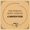 Sunflower Bracelet Carpenter - THE WORLDS MOST AVERAGE Gift for Woodworkers Birthdays, Holidays, and Graduations - Engraved Inspirational Confidence for Home DIY Projects