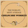 Childcare Worker Sunflower Bracelet - THE WORLDS MOST AVERAGE Gift for Birthday, Christmas, Graduation, and Holidays - Engraved Hope and Confidence for Childcare Workers