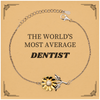 Engraved Sunflower Bracelet for Dentist - THE WORLDS MOST AVERAGE Dentist Gift Idea for Birthday, Christmas, and Graduation - Unique Inspirational Confidence Jewelry