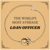 Loan Officer Sunflower Bracelet - The Worlds Most Average Gift for an Inspirational Loan Officer on Birthday, Holidays, or Graduation