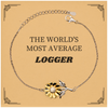 Logger Sunflower Bracelet - THE WORLDS MOST AVERAGE Logger Gift Idea for Christmas, Birthday, and Graduation with Engraved Hope and Inspirational Confidence
