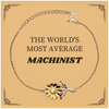 Machinist Sunflower Bracelet - The Worlds Most Average Machinist Inspirational Gift for Birthday and Holidays