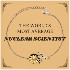 Unique Sunflower Bracelet for Nuclear Scientists - Inspirational Gift for Graduation, Birthday, and Holidays - THE WORLDS MOST AVERAGE Nuclear Scientist