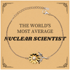 Unique Sunflower Bracelet for Nuclear Scientists - Inspirational Gift for Graduation, Birthday, and Holidays - THE WORLDS MOST AVERAGE Nuclear Scientist