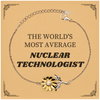 Nuclear Technologist Bracelet - THE WORLDS MOST AVERAGE Unique Gift for Graduation and Hope in Radiology and Nuclear Medicine
