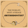 Orthodontist Sunflower Bracelet - THE WORLDS MOST AVERAGE Gift for Dental Professionals, Graduation, and Holidays