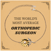 Orthopedic Surgeon Sunflower Bracelet - Inspirational Gift for Graduation, Birthday, and Holidays - THE WORLDS MOST AVERAGE