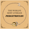 Pediatrician Sunflower Bracelet - THE WORLDS MOST AVERAGE Gift for Pediatrician Appreciation, Graduation, and Birthday