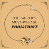 Podiatrist Sunflower Bracelet - THE WORLDS MOST AVERAGE Gift for the Podiatrist in Your Life, Appreciation Bracelet for a Special Occasion or Graduation