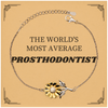 Prosthodontist Sunflower Bracelet - THE WORLDS MOST AVERAGE Engraved Confidence Gift for Graduation, Birthday, Holidays