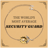 Security Guard Bracelet - THE WORLDS MOST AVERAGE Sunflower Gift for Retirement, Birthday, or Graduation, Engraved for Confidence and Hope