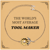 Sunflower Bracelet Tool Maker - The Worlds Most Average Unique Inspirational Gift for Graduation, Holidays, and Christmas