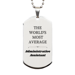 Administrative Assistant Engraved Silver Dog Tag - THE WORLDS MOST AVERAGE Unique Gift for Work Anniversary, Promotion, and Appreciation