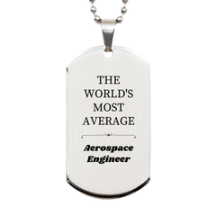 Unique Engraved Silver Aerospace Engineer Dog Tag Gift for Graduation, Birthday, and Christmas - THE WORLDS MOST AVERAGE Aerospace Engineer Gift for Him or Her