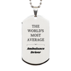 Silver Dog Tag Ambulance Driver Gift THE WORLDS MOST AVERAGE Confidence Engraved Inspirational Pendant for Graduation and Holidays