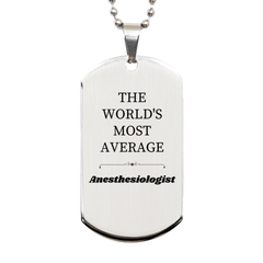 Anesthesiologist Silver Dog Tag - The Most Average Anesthesiologist Gift for Graduation or Christmas