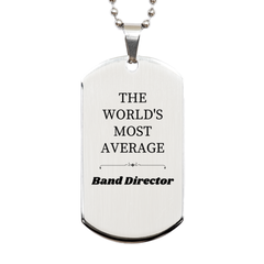 Band Director Engraved Silver Dog Tag - The Worlds Most Average Gift for Music Lovers, Christmas, Graduation