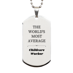 Engraved Silver Dog Tag for the Most Average Childcare Workers - Perfect Gift for Christmas, Graduation, and Veterans Day