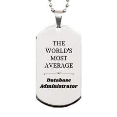 Database Administrator Silver Dog Tag - The Worlds Most Average Gift for the Database Admin in Your Life - Perfect for Birthday, Christmas, or Graduation