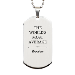 Unique Doctor Engraved Silver Dog Tag - Perfect Gift for Medical School Graduation, Birthday, and Christmas- THE WORLDS MOST AVERAGE Doctor to Inspire Confidence and Hope