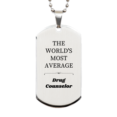 Engraved Silver Dog Tag - Drug Counselor Gift for Dad, Brother, Uncle - THE WORLDS MOST AVERAGE Drug Counselor - Inspirational Graduation and Birthday Present