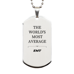 EMT Engraved Silver Dog Tag - The Worlds Most Average EMT, Confidence, Graduation, Veterans Day Gift