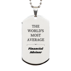 Financial Advisor Dog Tag - The Worlds Most Average Engraved Pendant for Graduation, Birthday, and Christmas Gifts
