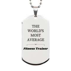 Fitness Trainer Engraved Silver Dog Tag - THE WORLDS MOST AVERAGE Confidence Inspirational Gift for Birthday, Veterans Day, Holidays