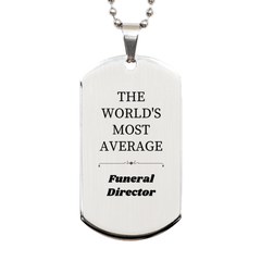 Funeral Director Engraved Silver Dog Tag - THE WORLDS MOST AVERAGE Gift for Funeral Director Appreciation, Memorial, Funeral, Memorial Service