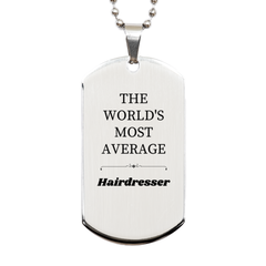 Engraved Hairdresser Silver Dog Tag - The Most Average, Unique Gift for Graduation, Christmas, and Birthday Celebration
