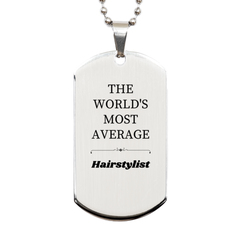 Unique Engraved Silver Dog Tag for Hairstylist, THE WORLDS MOST AVERAGE. Perfect Birthday Gift to Inspire Confidence and Hope, Great for Graduation and Veterans Day.