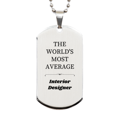 Unique Silver Dog Tag for the Worlds Most Average Interior Designer - Inspirational Gift for Graduation, Veterans Day, and More