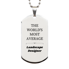 Unique Silver Dog Tag for Landscape Designer, THE WORLDS MOST AVERAGE, Perfect Gift for Birthday, Christmas, Veterans Day, Hope and Confidence